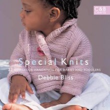 Special Knits: 22 Gorgeous Handknits for Babies and Toddlers - Debbie Bliss