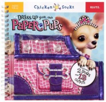 Dress Up Your Own Paper Pups (Chicken Socks) - The editors of Klutz