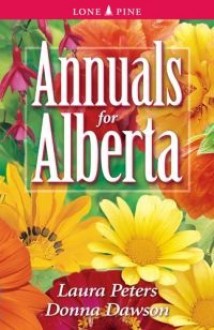 Annuals for Alberta - Laura Peters, Donna Dawson