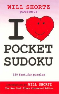 Will Shortz Presents I Love Pocket Sudoku: 150 Fast, Fun Puzzles - Will Shortz