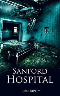 Sanford Hospital (Berkley Street Series Book 4) - Ron Ripley, Emma Salam, ScareStreet