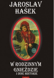 W rodzinnym gnieździe i inne historie - Jaroslav Hašek