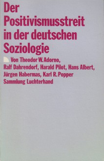 Der Positivismusstreit in der deutschen Soziologie - Theodor W. Adorno, Jürgen Habermas, Hans Albert, Harald Pilot