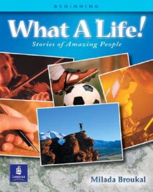 What A Life! Stories Of Amazing People Alternate Selections With Canadian And Turkish Content (Book 1, Beginning) - Milada Broukal