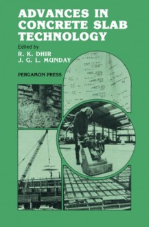 Advances in Concrete Slab Technology: Proceedings of the International Conference on Concrete Slabs Held at Dundee University, 3-6 April 1979 - Ravindra K. Dhir, John G. L. Munday