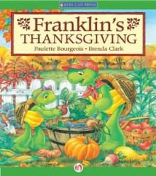 Franklin's Thanksgiving (Classic Franklin Stories) - Paulette Bourgeois, Brenda Clark