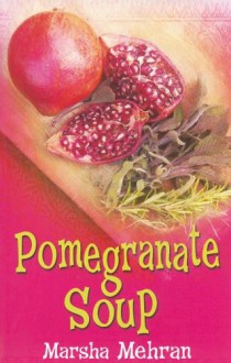 Pomegranate Soup - Marsha Mehran