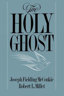 The Holy Ghost - Joseph F. McConkie, Robert L. Millet