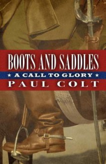 Boots and Saddles: A Call to Glory - Paul Colt