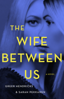 The Wife Between Us - Greer Hendricks,Sarah Pekkanen