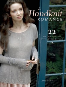 A Handknit Romance: 22 Vintage Designs with Lovely Details - Jennie Atkinson