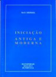 Iniciação Antiga e Moderna - Max Heindel