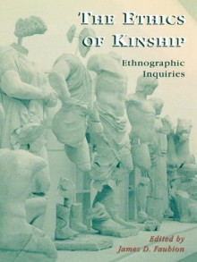 The Ethics of Kinship: Ethnographic Inquiries (Alterations) - James Faubion, Carolyn Babula, Jamila Bargach, John Borneman, Stanford Carpenter, Nityanand Deckha, Laurel George, Lamia Karim, Susan Ossman, Kristen Peterson, Deepa Reddy, N. Denise Youngblood