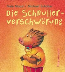 Die Schnullerverschwörung - Nele Moost, Michael Schober