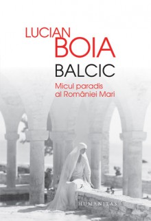 Balcic: micul paradis al României Mari - Lucian Boia