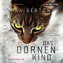 Das Dornenkind - Max Bentow, Axel Milberg, Der Hörverlag