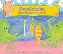 Shape Detective: Sign Language for Shapes (Story Time with Signs & Rhymes) - Dawn Babb Prochovnic, Stephanie Bauer, Lora Heller