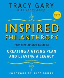 Inspired Philanthropy: Your Step-by-Step Guide to Creating a Giving Plan and Leaving a Legacy - Tracy Gary, Nancy Adess