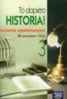 To dopiero historia 3 Ćwiczenia egzaminacyjne - Marek Gałęzowski