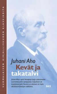 Kevät ja takatalvi - Juhani Aho