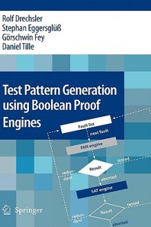 Test Pattern Generation Using Boolean Proof Engines - Rolf Drechsler, Stephan Eggersglüß, Daniel Tille, Görschwin Fey