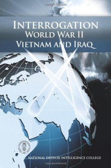 Interrogation World War II, Vietnam, and Iraq - National Defense Intelligence College