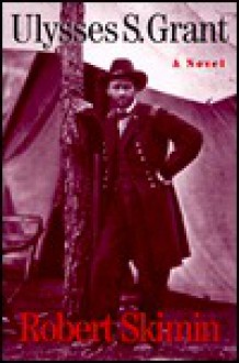 Ulysses S. Grant - Robert Skimin