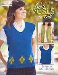 Fresh Vests to Knit (Leisure Arts #5261) - Edie Eckman