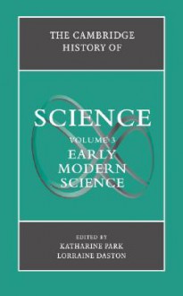 The Cambridge History of Science, Volume 3: Early Modern Science - Katharine Park