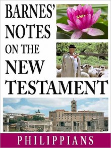 Barnes' Notes on the New Testament-Book of Philippians - Albert Barnes