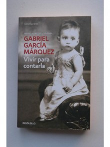 Vivir para contarla - Gabriel García Márquez