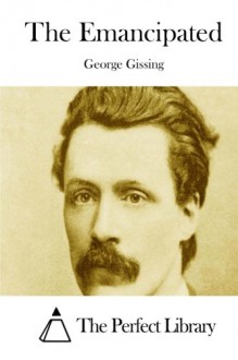 The Emancipated - George Gissing, The Perfect Library