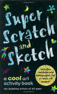 Super Scratch and Sketch: A Cool Art Activity Book for Budding Artists of All Ages (Scratch & Sketch) - Kerren Barbas