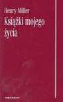 Książki mojego życia - Henry Miller