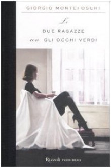 Le due ragazze con gli occhi verdi - Giorgio Montefoschi