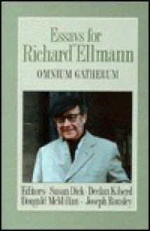 Essays for Richard Ellmann: Omnium Gatherum - Susan Dick, Dougald McMillan, Declan Kiberd