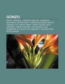 Gonzo: Gantz, Rosario + Vampire, Basilisk, Vandread, Bokurano, Notre Enjeu, Pumpkin Scissors, Nhk Ni y Koso!, Full Metal Pani - Source Wikipedia