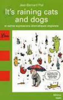 It's Raining Cats and Dogs et autres expressions idiomatiques anglaises - Jean-Bernard Piat