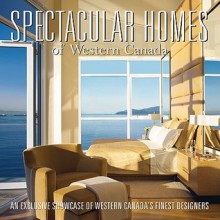 Spectacular Homes of Western Canada: An Exclusive Showcase of Western Canada's Finest Designers - Panache Partners, LLC