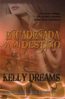 Encadenada a mi destino - Kelly Dreams