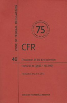 Code of Federal Regulations Title 40, Protection of Environment, Parts 63 (63. 163. 599), 2013 - National Archives and Records Administration