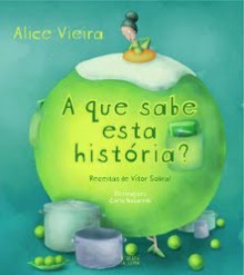 A Que Sabe Esta História? - Alice Vieira, Vítor Sobral, Carla Nazareth