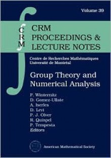 Group Theory and Numerical Analysis - Workshop on Group Theory and Numerical A, A. Iserles, D. Levi, D. Gomez-Ullate, P.J. Olver, Workshop on Group Theory and Numerical A