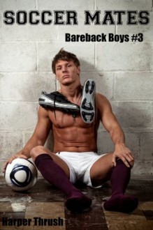 Soccer Mates (Bareback Boys #3) - Harper Thrush