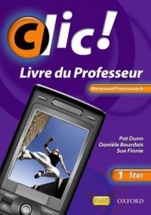 CLIC!: 1 Star Teacher Book Renewed Framework Edition - Daniele Bourdais