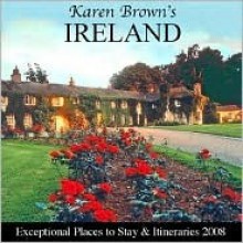 Karen Brown's Ireland 2008: Exceptional Places to Stay and Itineraries (Karen Brown's Ireland: Exceptional Places to Stay & Itineraries) - June Eveleigh Brown