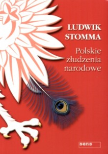 Polskie złudzenia narodowe - Ludwik Stomma