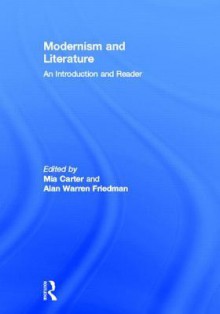 Modernism and Literature: An Introduction and Reader - Mia Carter, Alan Friedman