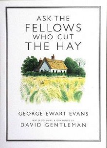 Ask The Fellows Who Cut The Hay - George Ewart Evans, David Gentleman