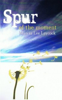 Spur of the Moment - Marcia Lee Laycock